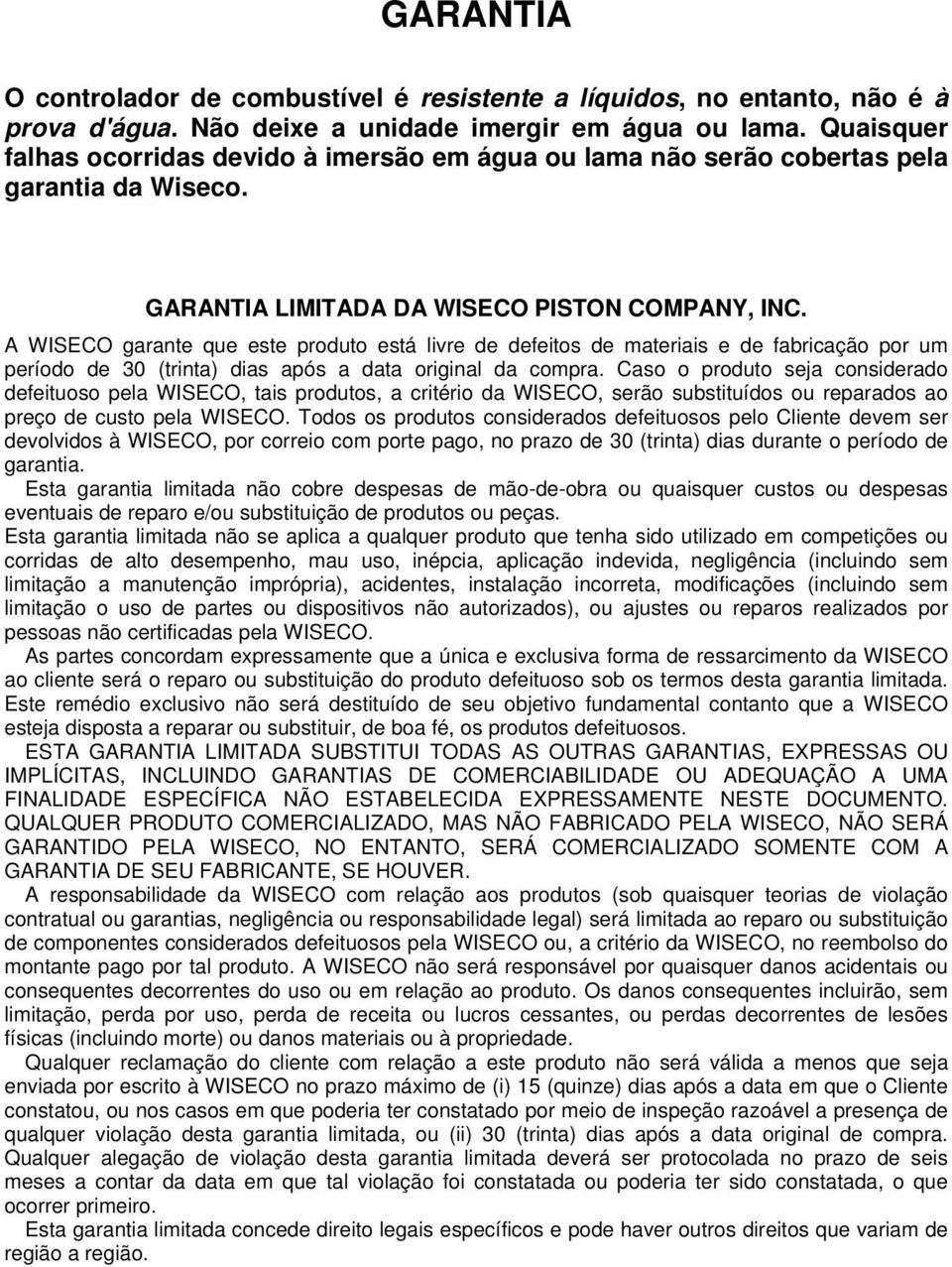 A WISECO garante que este produto está livre de defeitos de materiais e de fabricação por um período de 30 (trinta) dias após a data original da compra.