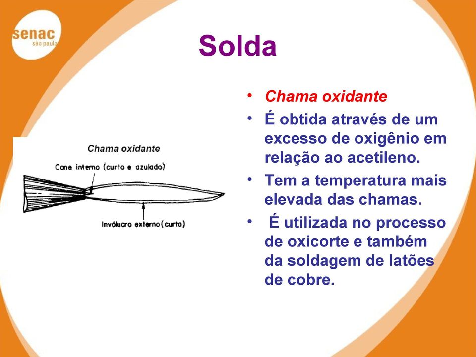 Tem a temperatura mais elevada das chamas.