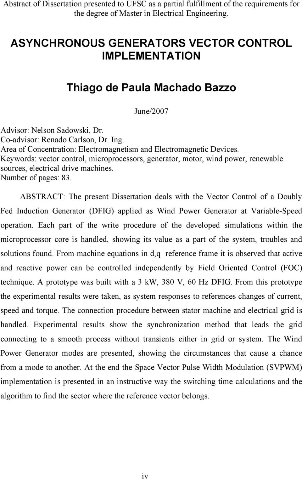 Area of Concentration: Electromagnetism and Electromagnetic Devices. Keywords: vector control, microprocessors, generator, motor, wind power, renewable sources, electrical drive machines.