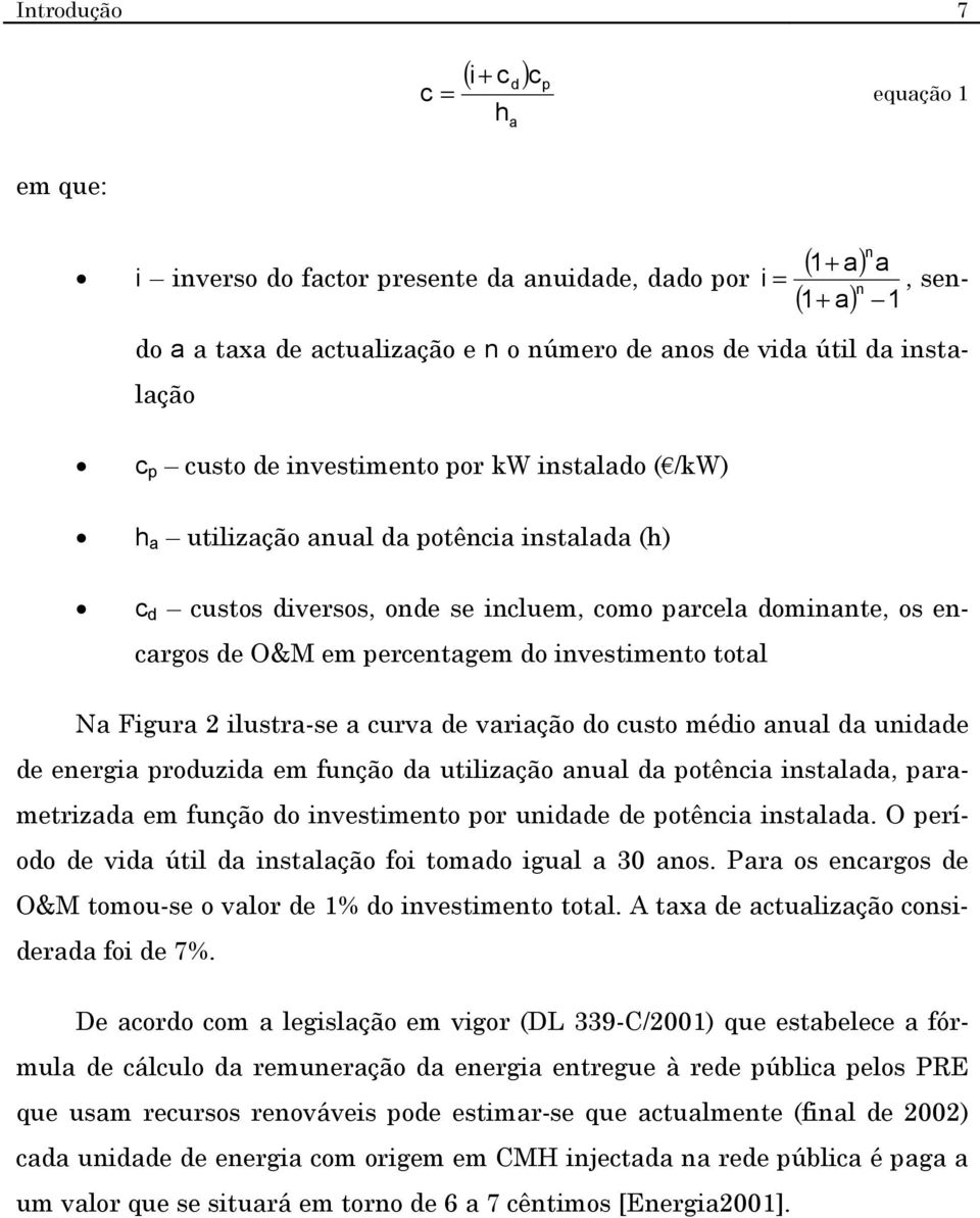 nvestmento total Na Fgura 2 lustra-se a curva de varação do custo médo anual da undade de energa produzda em função da utlzação anual da potênca nstalada, parametrzada em função do nvestmento por