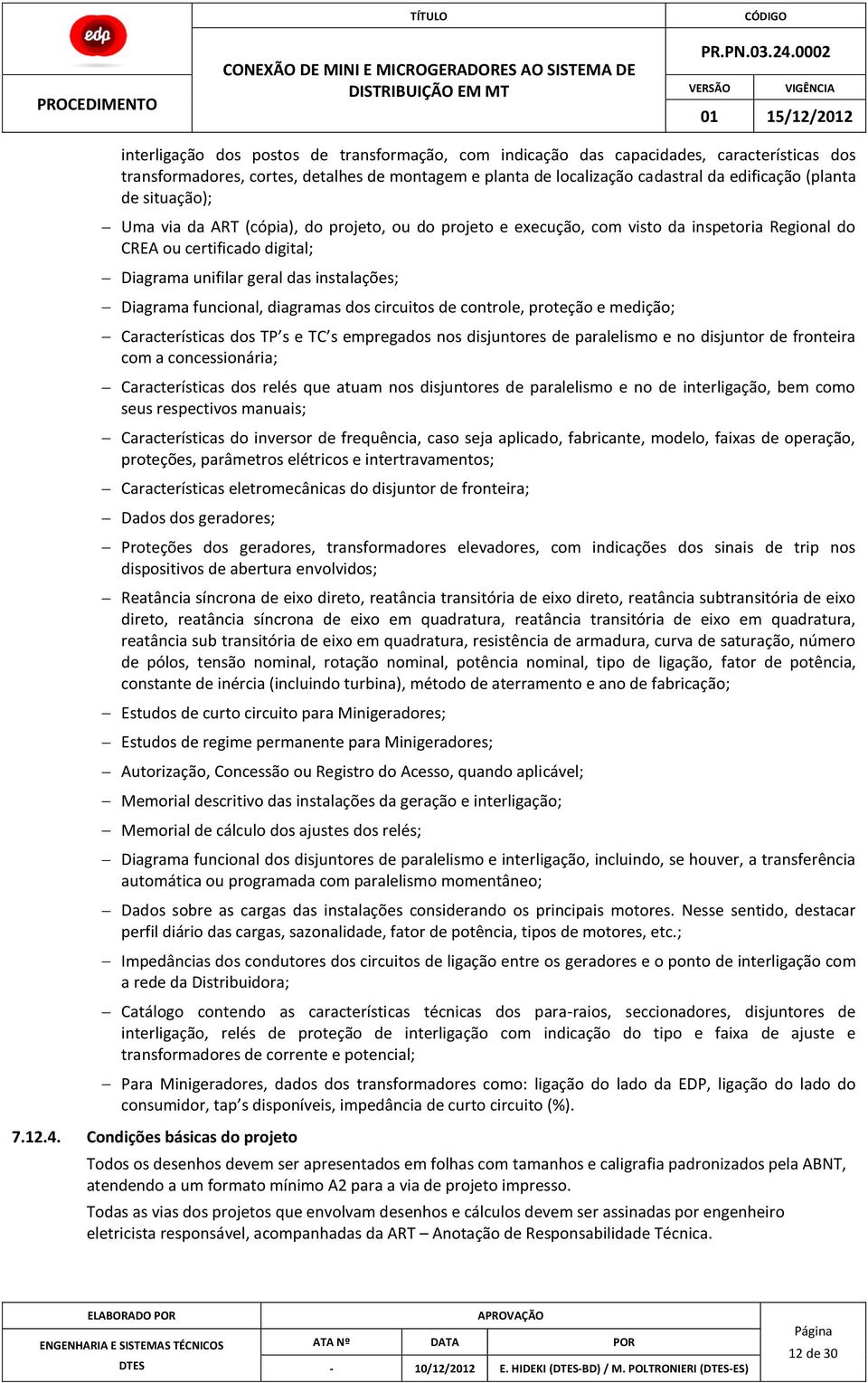 diagramas dos circuitos de controle, proteção e medição; Características dos TP s e TC s empregados nos disjuntores de paralelismo e no disjuntor de fronteira com a concessionária; Características