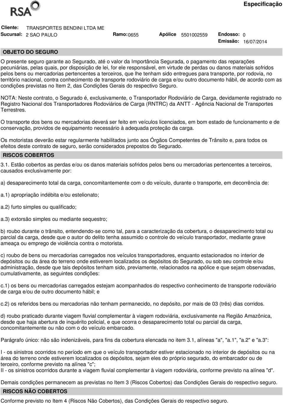 mercadorias pertencentes a terceiros, que lhe tenham sido entregues para transporte, por rodovia, no território nacional, contra conhecimento de transporte rodoviário de carga e/ou outro documento