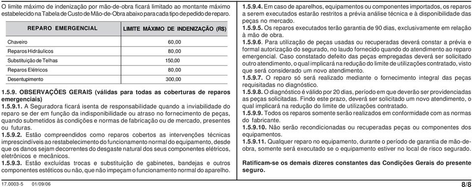 OBSERVAÇÕES GERAIS (válidas para todas as coberturas de reparos emergenciais) 1.