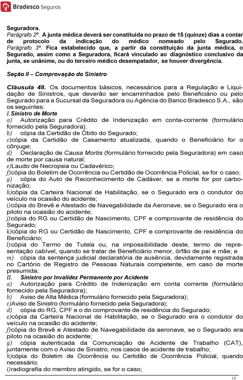 desempatador, se houver divergência. Seção II Comprovação do Sinistro Cláusula 48.