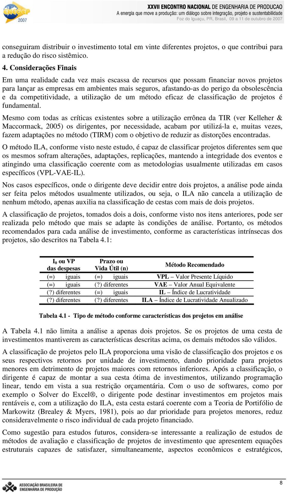 Cosiderações Fiais Em uma realidade cada vez mais escassa de recursos que possam fiaciar ovos projeos para laçar as empresas em ambiees mais seguros, afasado-as do perigo da obsolescêcia e da