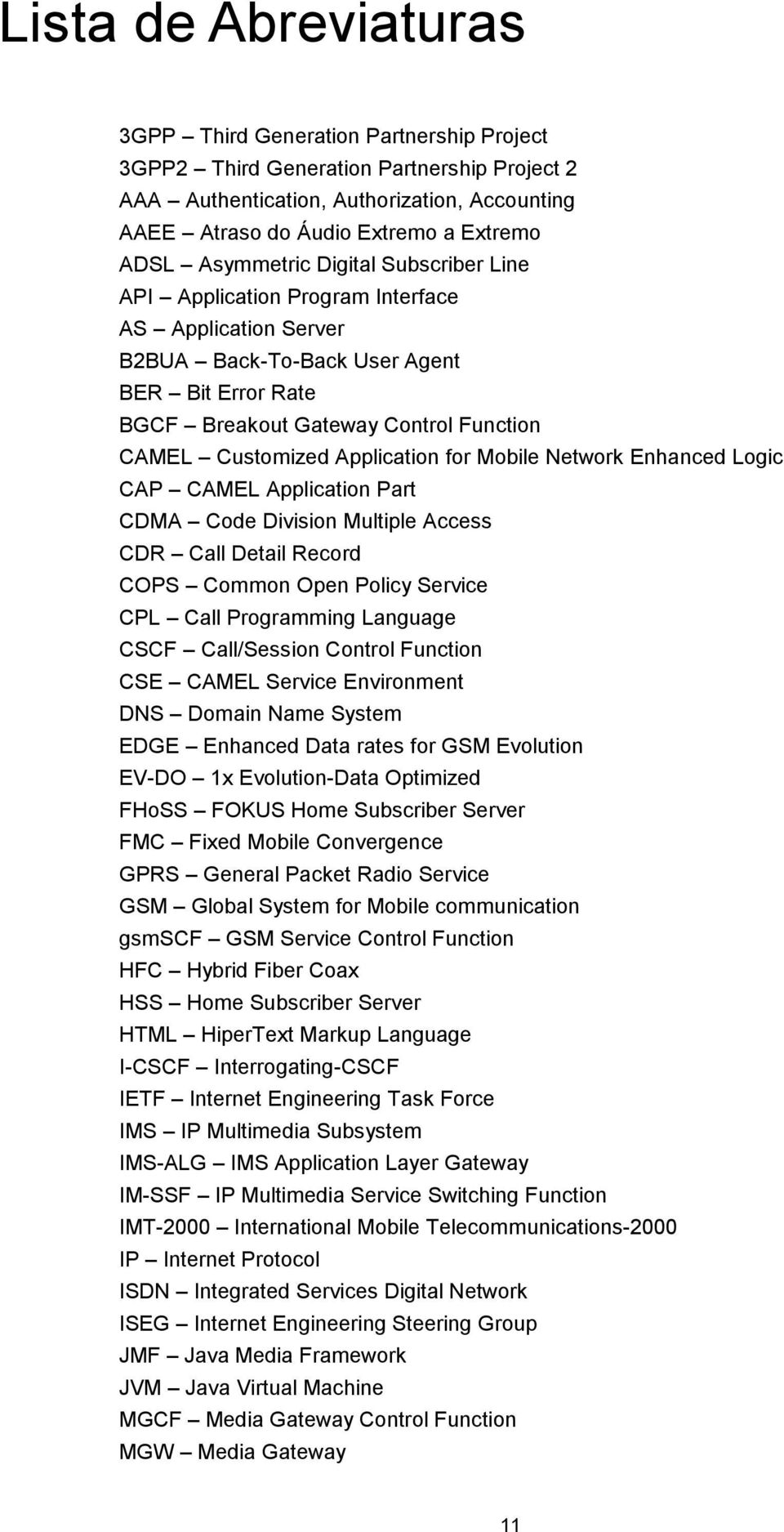 Application for Mobile Network Enhanced Logic CAP CAMEL Application Part CDMA Code Division Multiple Access CDR Call Detail Record COPS Common Open Policy Service CPL Call Programming Language CSCF