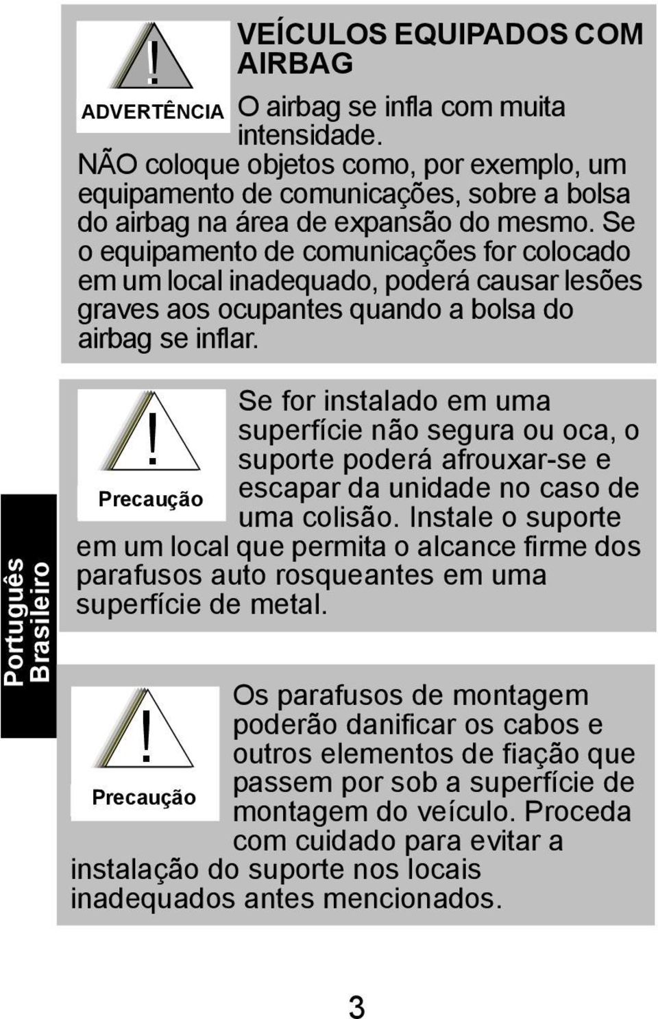 Se o equipamento de comunicações for colocado em um local inadequado, poderá causar lesões graves aos ocupantes quando a bolsa do airbag se inflar. Português Brasileiro!