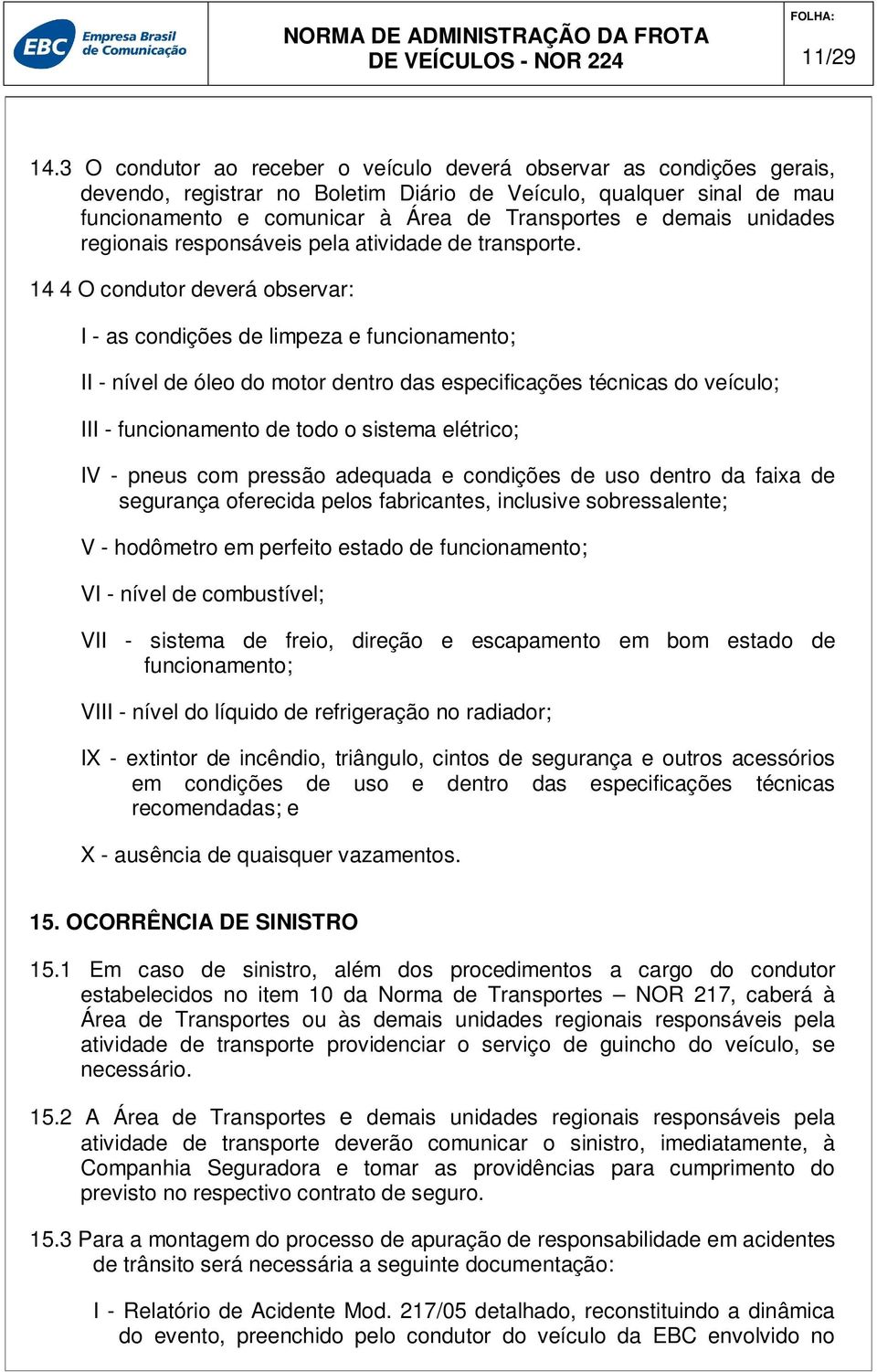 unidades regionais responsáveis pela atividade de transporte.