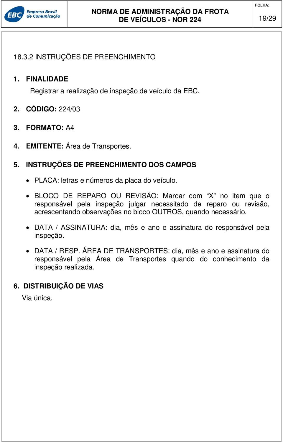 BLOCO DE REPARO OU REVISÃO: Marcar com X no item que o responsável pela inspeção julgar necessitado de reparo ou revisão, acrescentando observações no bloco OUTROS, quando