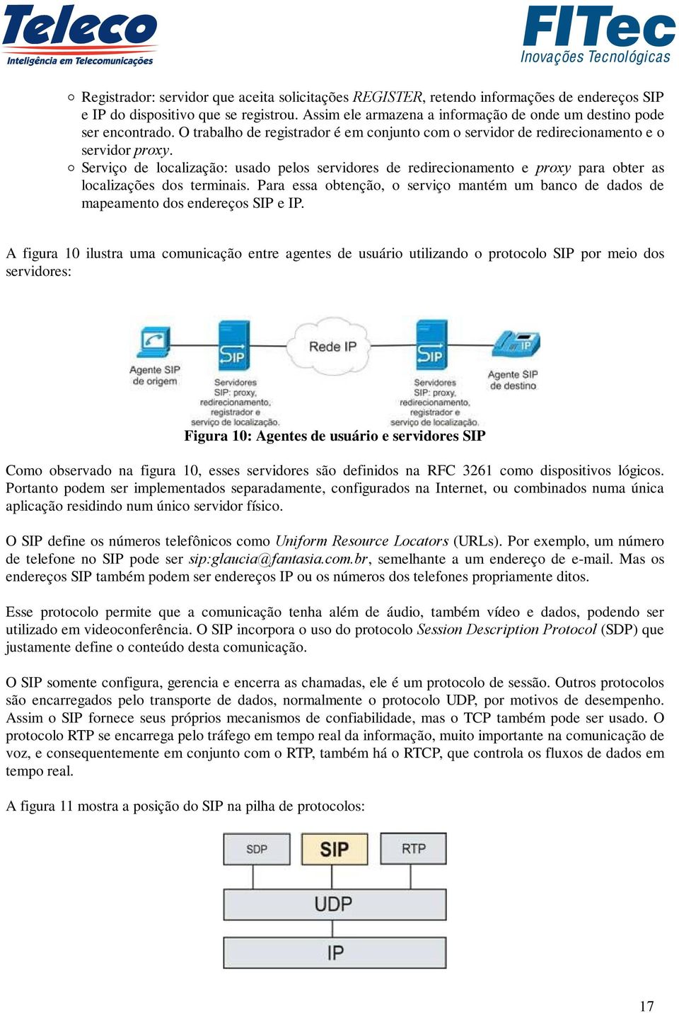 Serviço de localização: usado pelos servidores de redirecionamento e proxy para obter as localizações dos terminais.