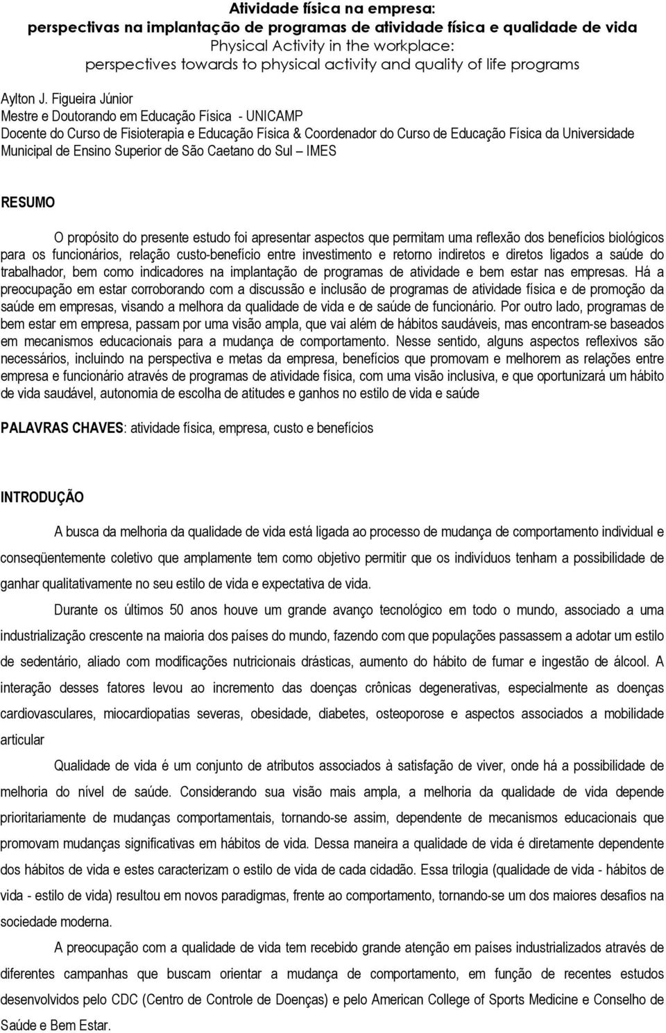 Figueira Júnior Mestre e Doutorando em Educação Física - UNICAMP Docente do Curso de Fisioterapia e Educação Física & Coordenador do Curso de Educação Física da Universidade Municipal de Ensino