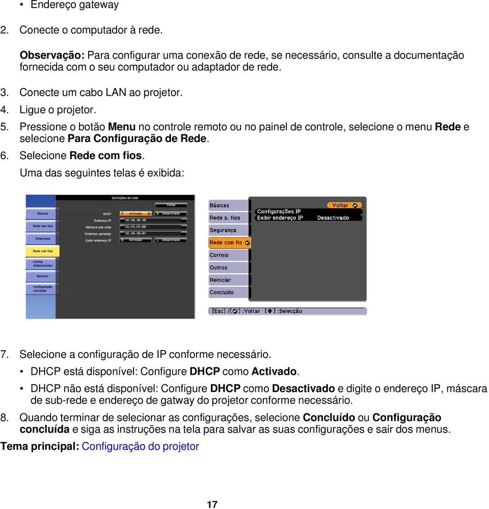 Selecione Rede com fios. Uma das seguintes telas é exibida: 7. Selecione a configuração de IP conforme necessário. DHCP está disponível: Configure DHCP como Activado.