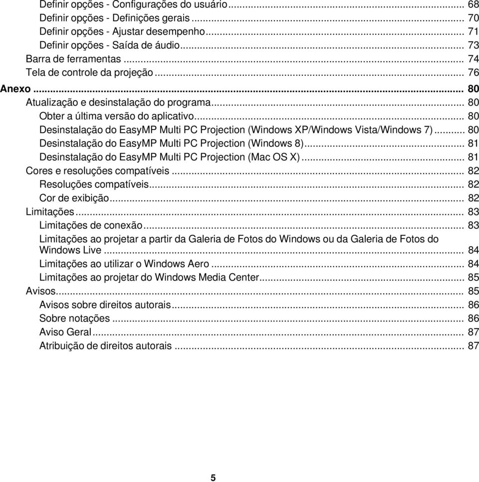 .. 80 Desinstalação do EasyMP Multi PC Projection (Windows XP/Windows Vista/Windows 7)... 80 Desinstalação do EasyMP Multi PC Projection (Windows 8).