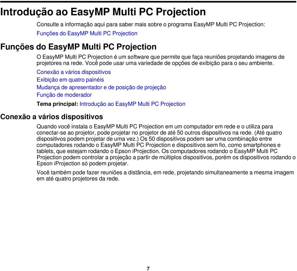 Conexão a vários dispositivos Exibição em quatro painéis Mudança de apresentador e de posição de projeção Função de moderador Tema principal: Introdução ao EasyMP Multi PC Projection Conexão a vários