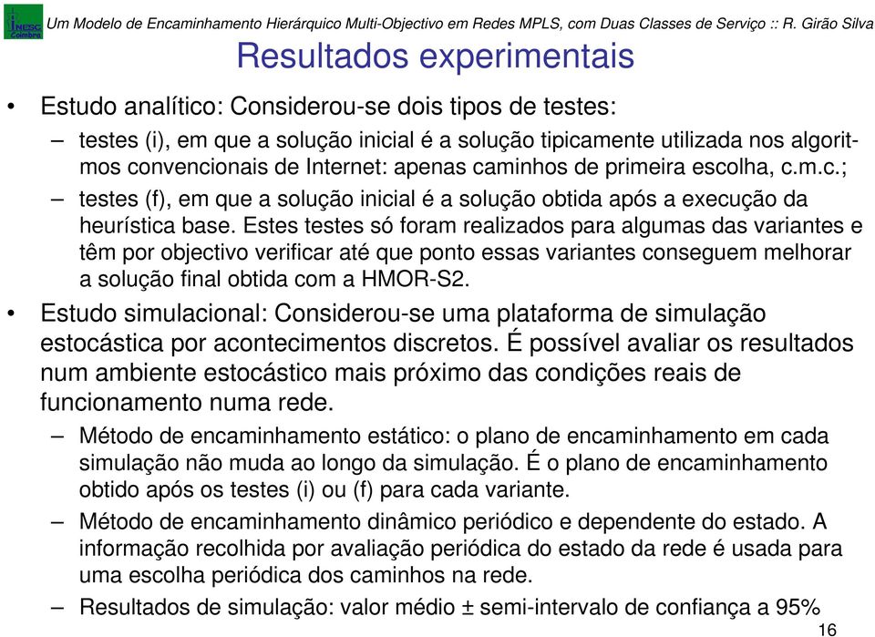 Ete tete ó foram realizado para alguma da variante e têm por objectivo verificar até que ponto ea variante coneguem melhorar a olução final obtida com a HMOR-S2.