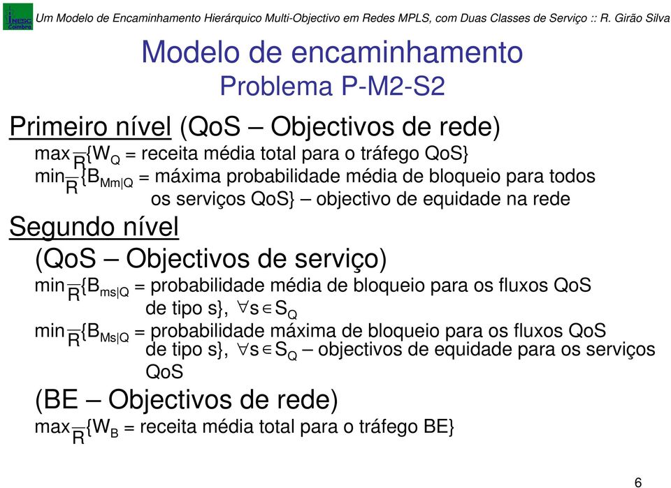 erviço) min {B m Q = probabilidade média de bloqueio para o fluxo QoS R de tipo }, S Q min {B M Q = probabilidade máxima de bloqueio para o