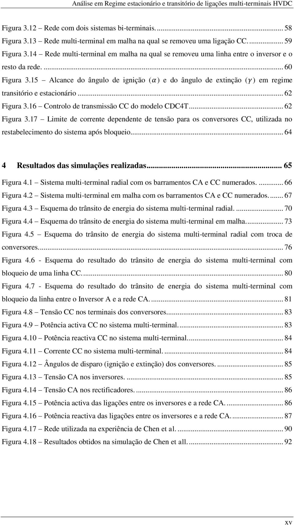 15 Alcance do ângulo de ignição ( ) e do ângulo de extinção ( ) em regime transitório e estacionário... 62 Figura 3.