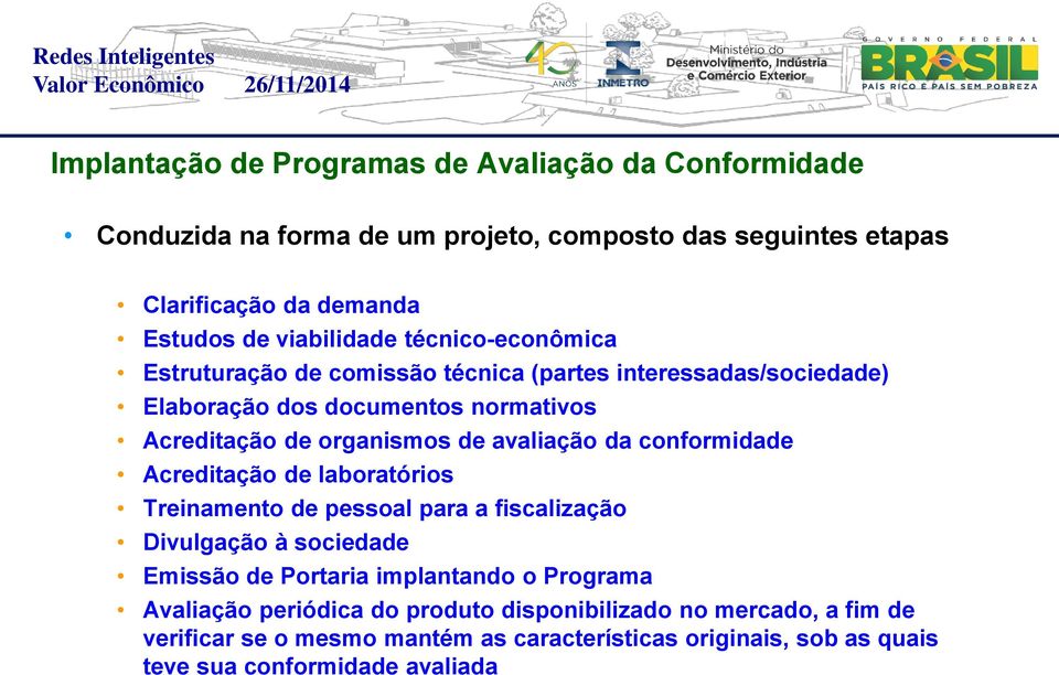 avaliação da conformidade Acreditação de laboratórios Treinamento de pessoal para a fiscalização Divulgação à sociedade Emissão de Portaria implantando o