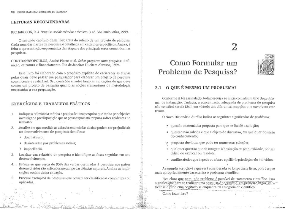 Anexa, é feita a apresentação esquemática das etapas e dos principais erros cometidos nas pesquisas.!i [,. i í! 2 CONTRANDOPOULOS, André-Pierre et a.