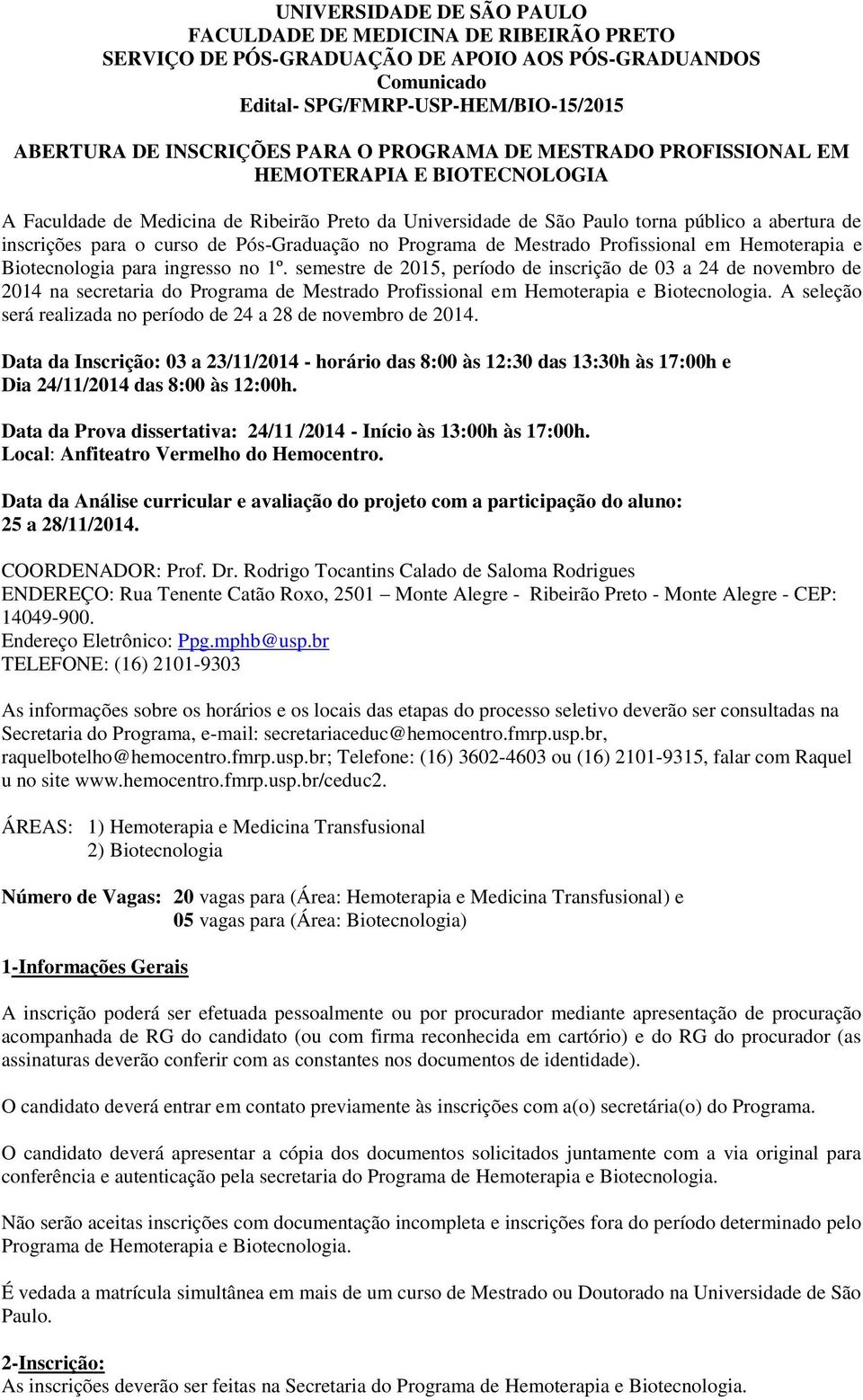 Pós-Graduação no Programa de Mestrado Profissional em Hemoterapia e Biotecnologia para ingresso no 1º.