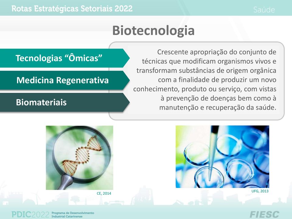 origem orgânica com a finalidade de produzir um novo conhecimento, produto ou serviço,