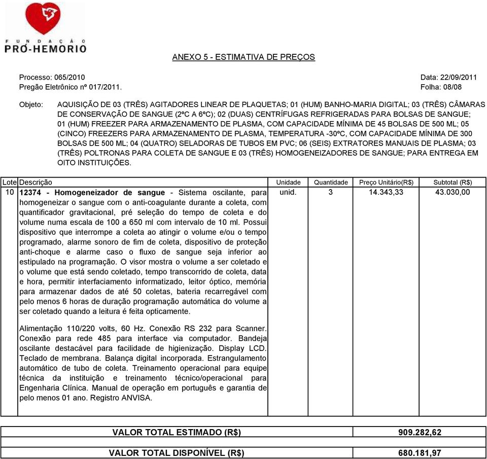 Possui dispositivo que interrompe a coleta ao atingir o volume e/ou o tempo programado, alarme sonoro de fim de coleta, dispositivo de proteção anti-choque e alarme caso o fluxo de sangue seja