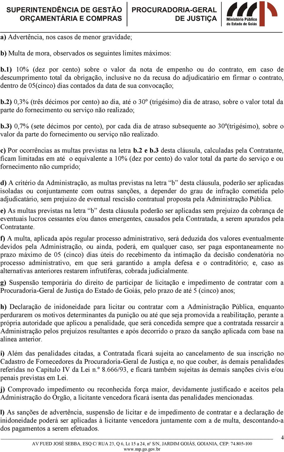 dias contados da data de sua convocação; b.2) 0,3% (três décimos por cento) ao dia, até o 30º (trigésimo) dia de atraso, sobre o valor total da parte do fornecimento ou serviço não realizado; b.