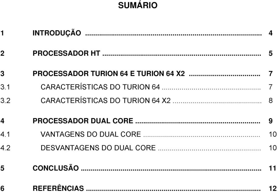 1 CARACTERÍSTICAS DO TURION 64... 7 3.2 CARACTERÍSTICAS DO TURION 64 X2.