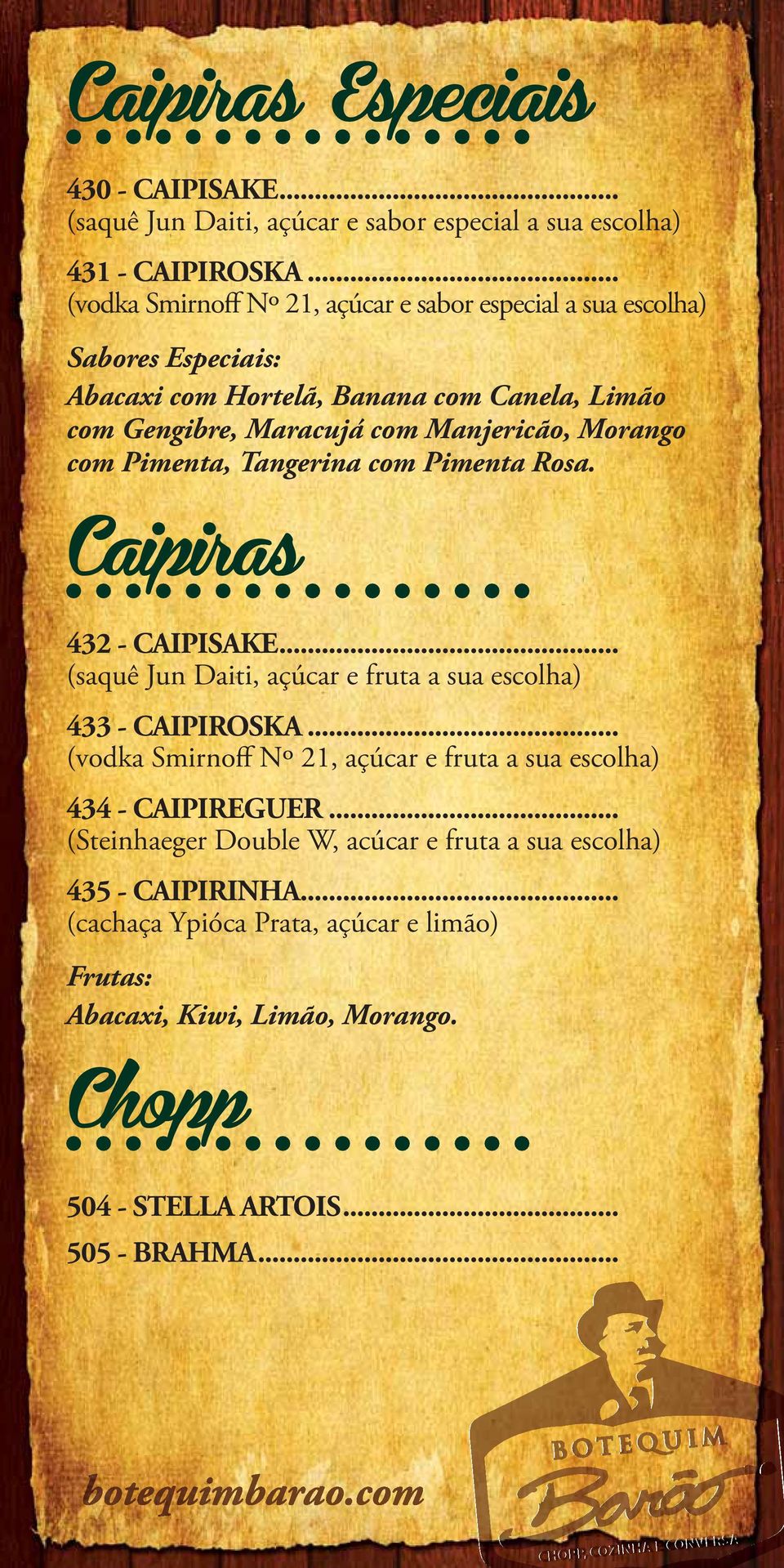 Morango com Pimenta, Tangerina com Pimenta Rosa. Caipiras 432 - CAIPISAKE... (saquê Jun Daiti, açúcar e fruta a sua escolha) 433 - CAIPIROSKA.