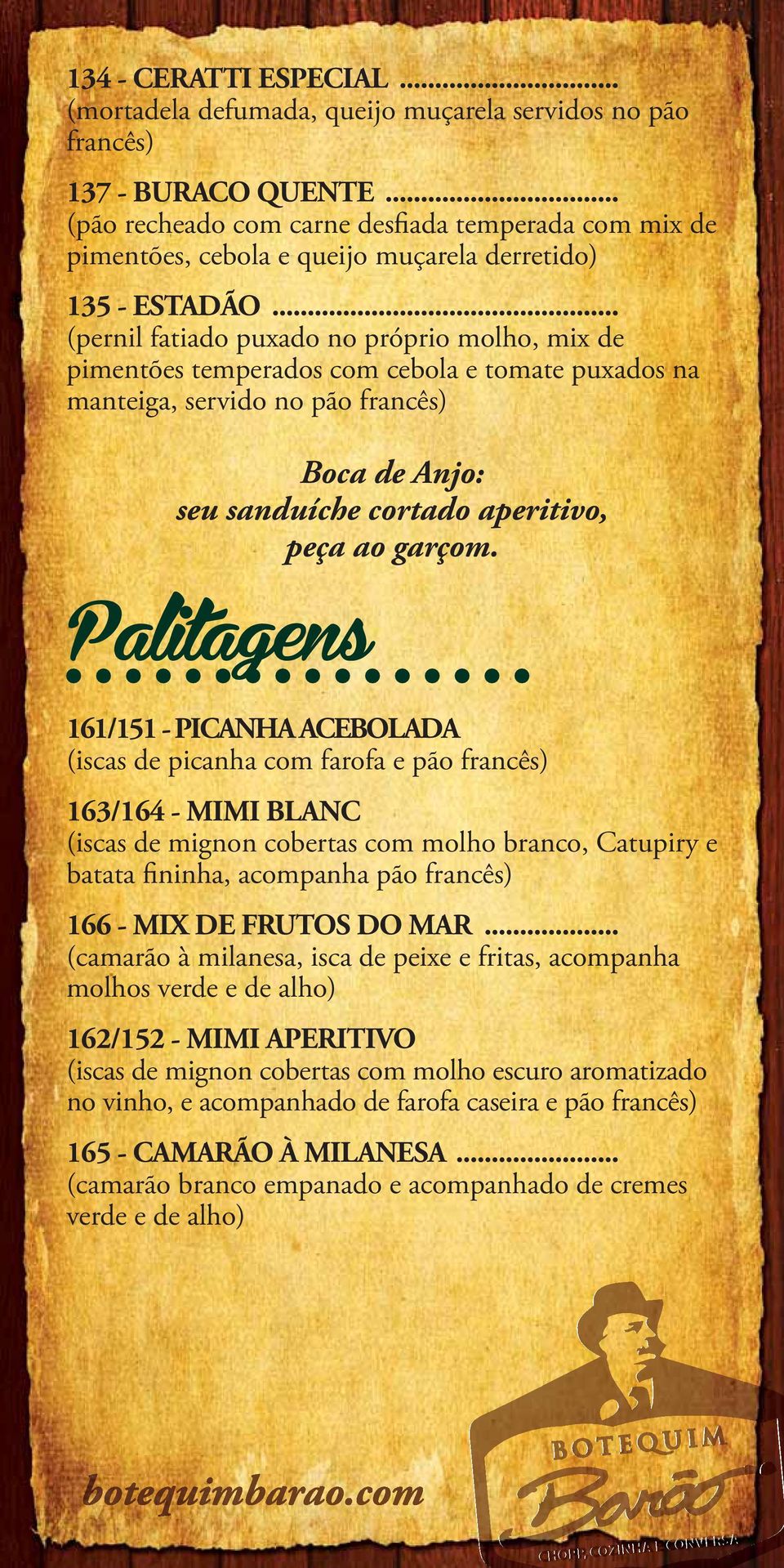 .. (pernil fatiado puxado no próprio molho, mix de pimentões temperados com cebola e tomate puxados na manteiga, servido no pão francês) Boca de Anjo: seu sanduíche cortado aperitivo, peça ao garçom.