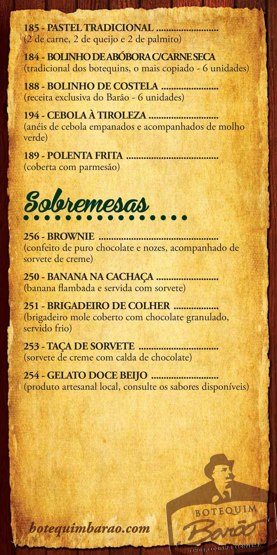 .. (coberta com parmesão) Sobremesas 256 - BROWNIE... (confeito de puro chocolate e nozes, acompanhado de sorvete de creme) 250 - BANANA NA CACHAÇA.