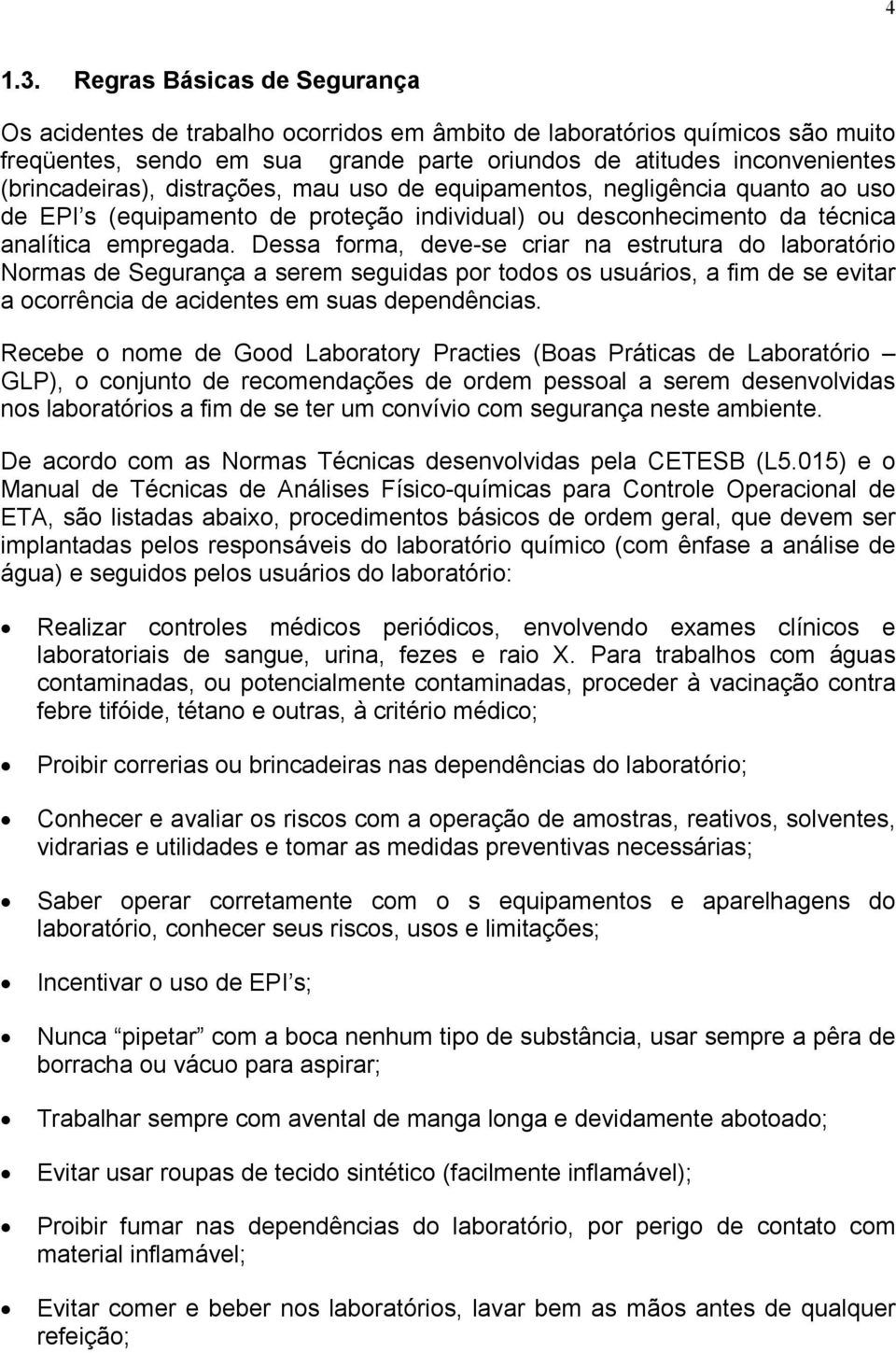 distrações, mau uso de equipamentos, negligência quanto ao uso de EPI s (equipamento de proteção individual) ou desconhecimento da técnica analítica empregada.