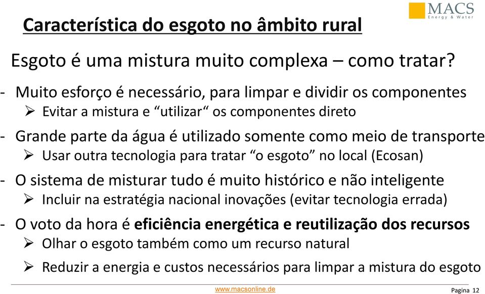 meio de transporte Usar outra tecnologia para tratar o esgoto no local (Ecosan) - O sistema de misturar tudo é muito histórico e não inteligente Incluir na