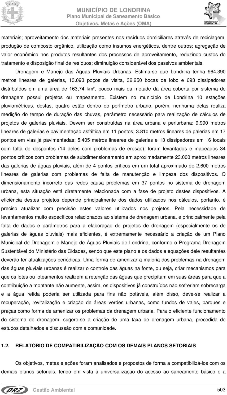 Drenagem e Manejo das Águas Pluviais Urbanas: Estima-se que Londrina tenha 964.390 metros lineares de galerias, 13.093 poços de visita, 32.