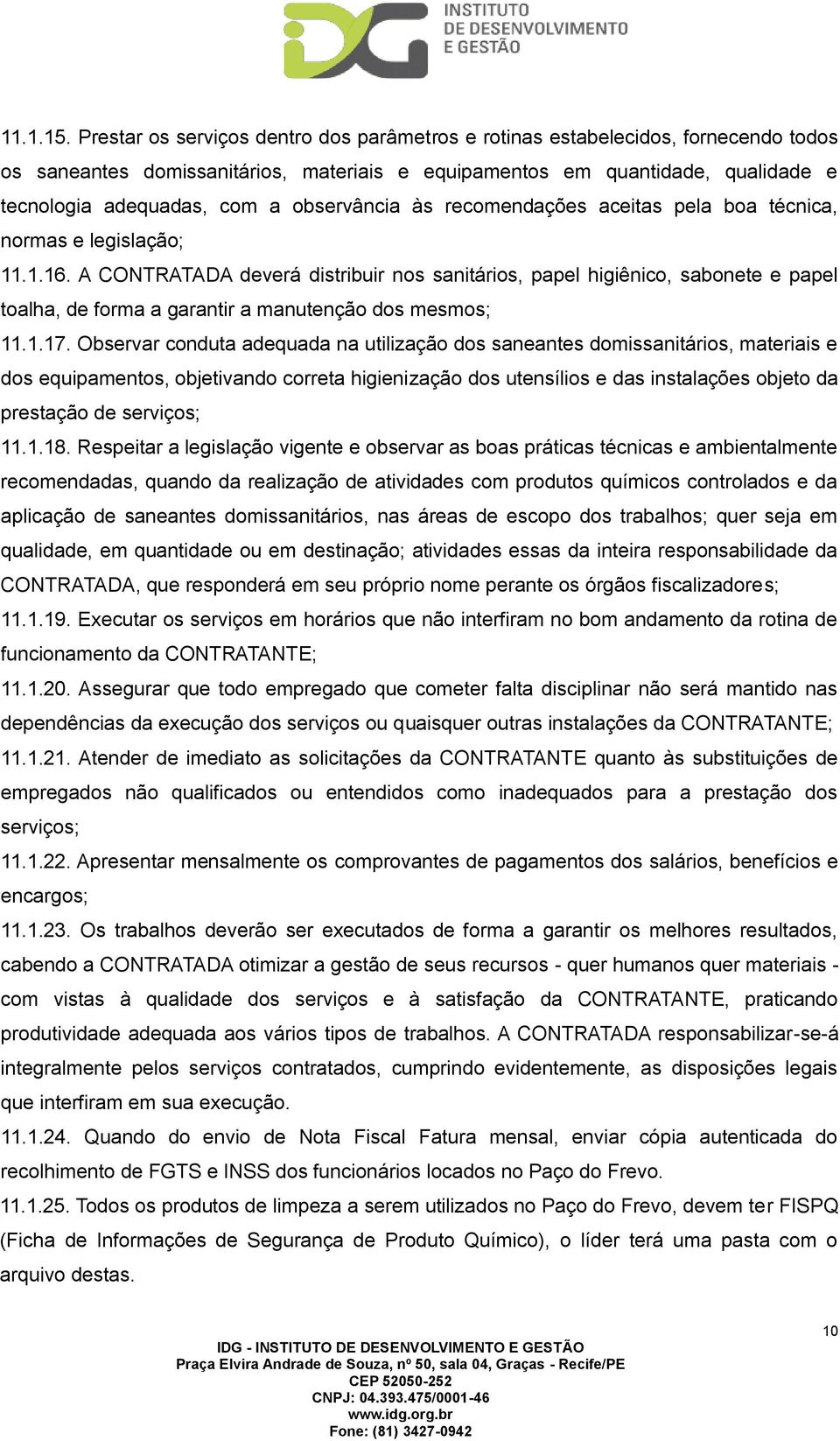 observância às recomendações aceitas pela boa técnica, normas e legislação; 11.1.16.