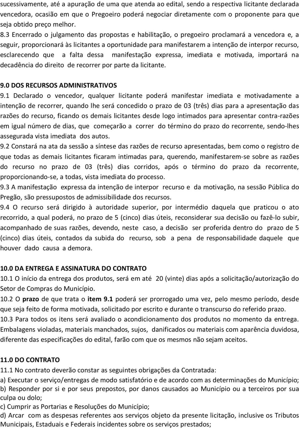 3 Encerrado o julgamento das propostas e habilitação, o pregoeiro proclamará a vencedora e, a seguir, proporcionará às licitantes a oportunidade para manifestarem a intenção de interpor recurso,