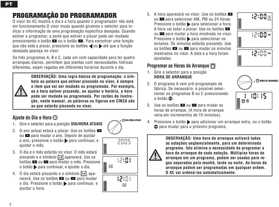 Quando estiver a programar, a parte que estiver a piscar pode ser mudada pressionando o botão ou o botão.