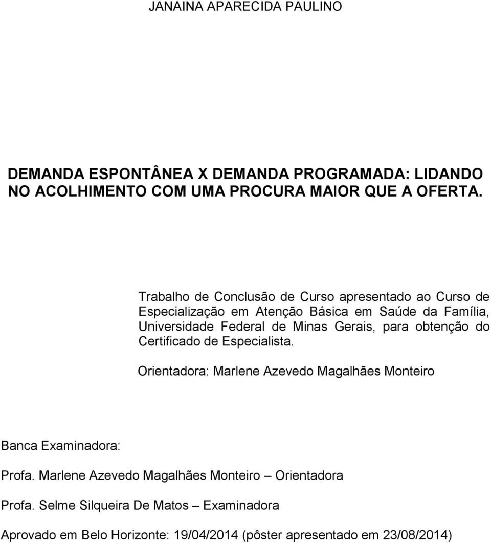 Gerais, para obtenção do Certificado de Especialista. Orientadora: Marlene Azevedo Magalhães Monteiro Banca Examinadora: Profa.