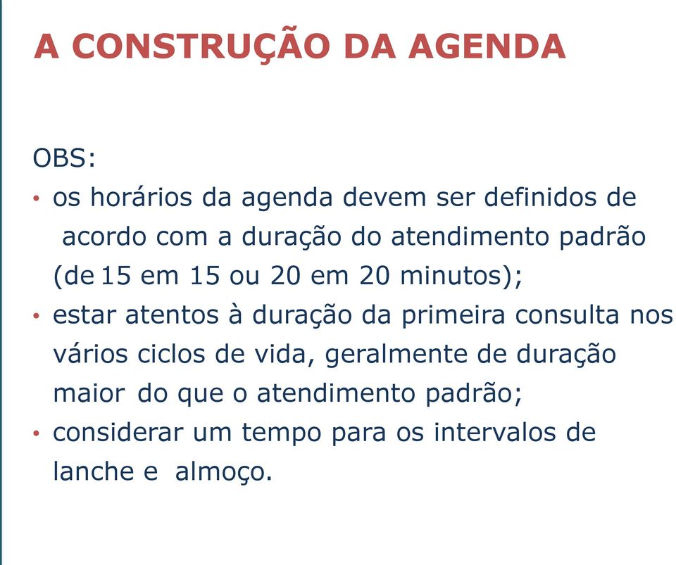 duração da primeira consulta nos vários ciclos de vida, geralmente de duração maior