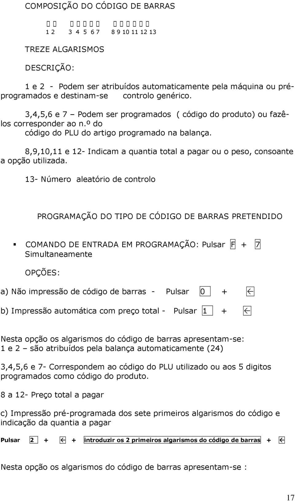 8,9,10,11 e 12- Indicam a quantia total a pagar ou o peso, consoante a opção utilizada.