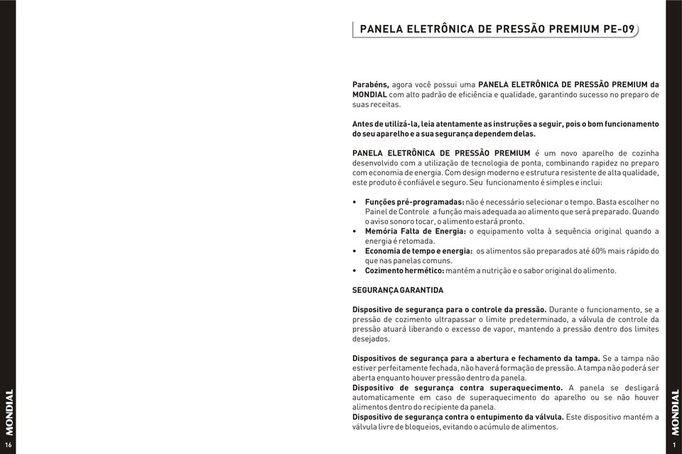 PANELA ELETRÔNICA DE PRESSÃO PREMIUM é um novo aparelho de cozinha desenvolvido com a utilização de tecnologia de ponta, combinando rapidez no preparo com economia de energia.