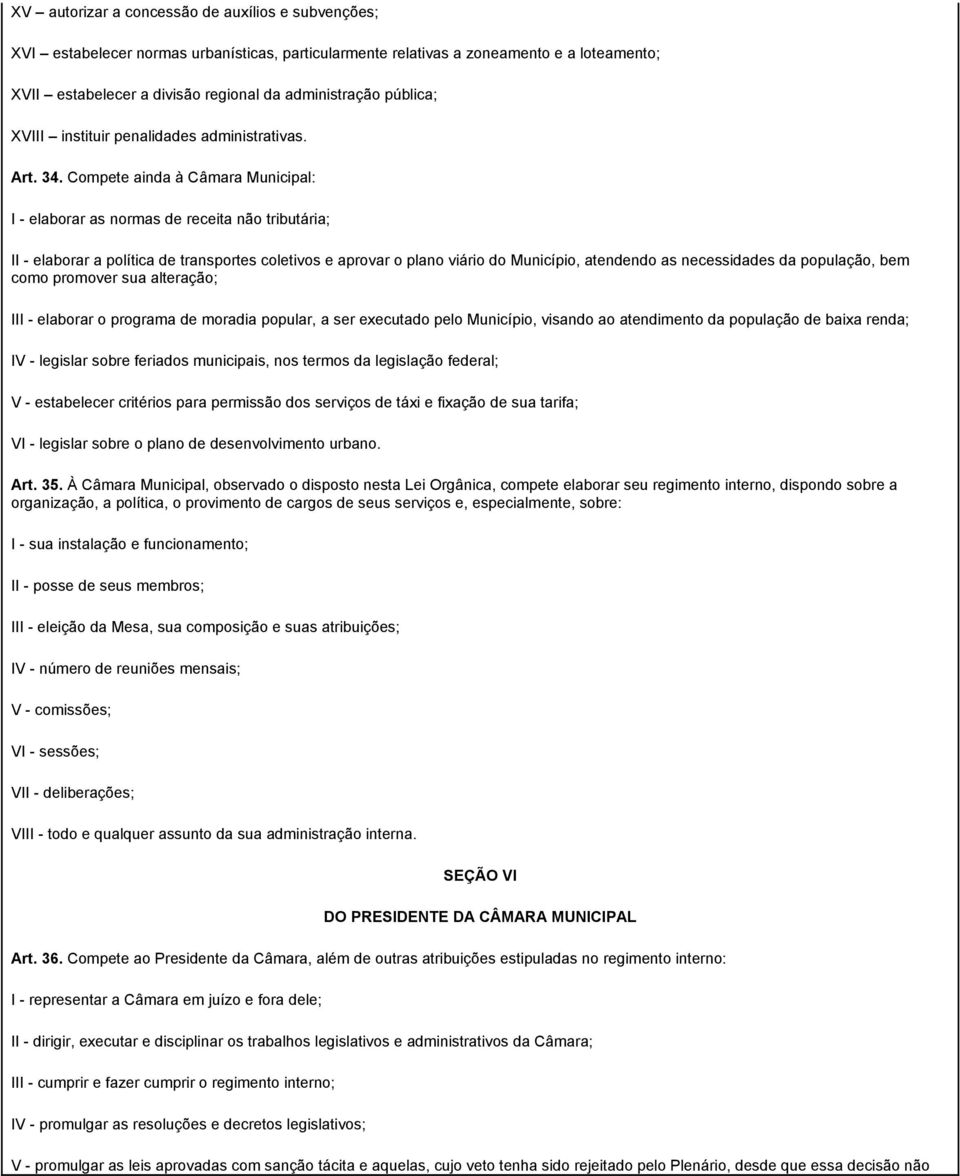 Compete ainda à Câmara Municipal: I - elaborar as normas de receita não tributária; II - elaborar a política de transportes coletivos e aprovar o plano viário do Município, atendendo as necessidades