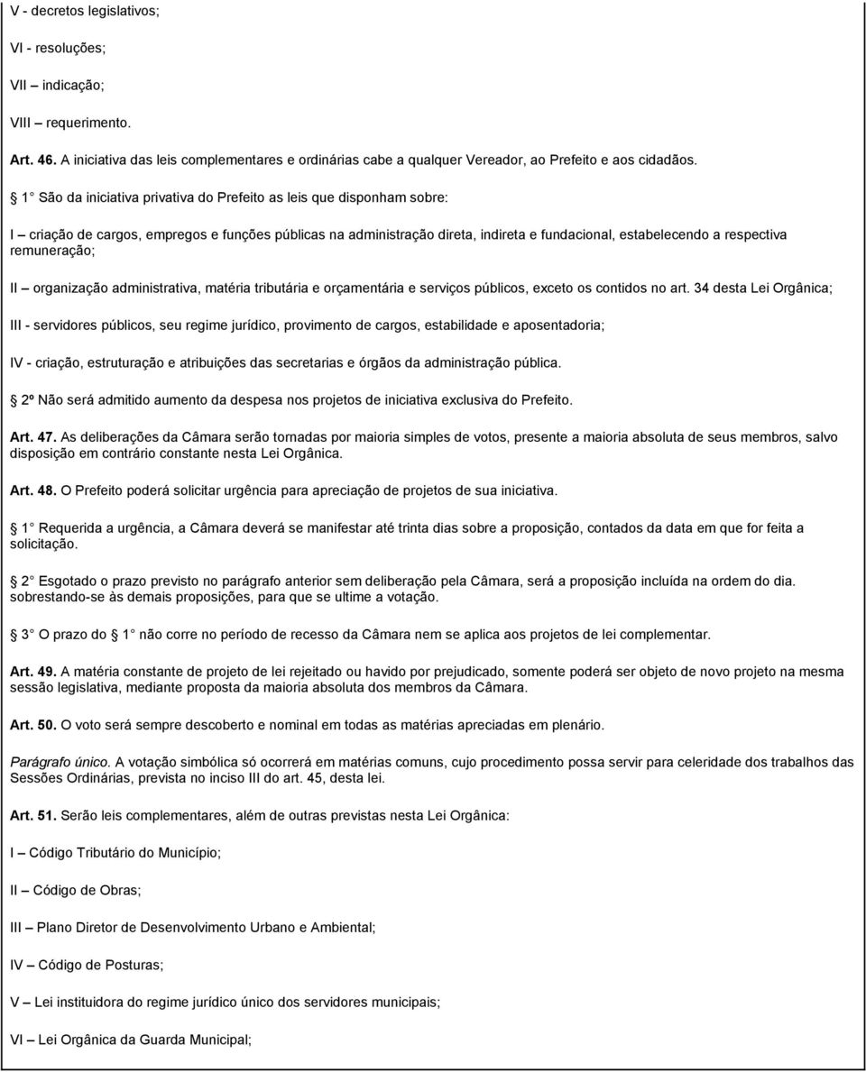 remuneração; II organização administrativa, matéria tributária e orçamentária e serviços públicos, exceto os contidos no art.