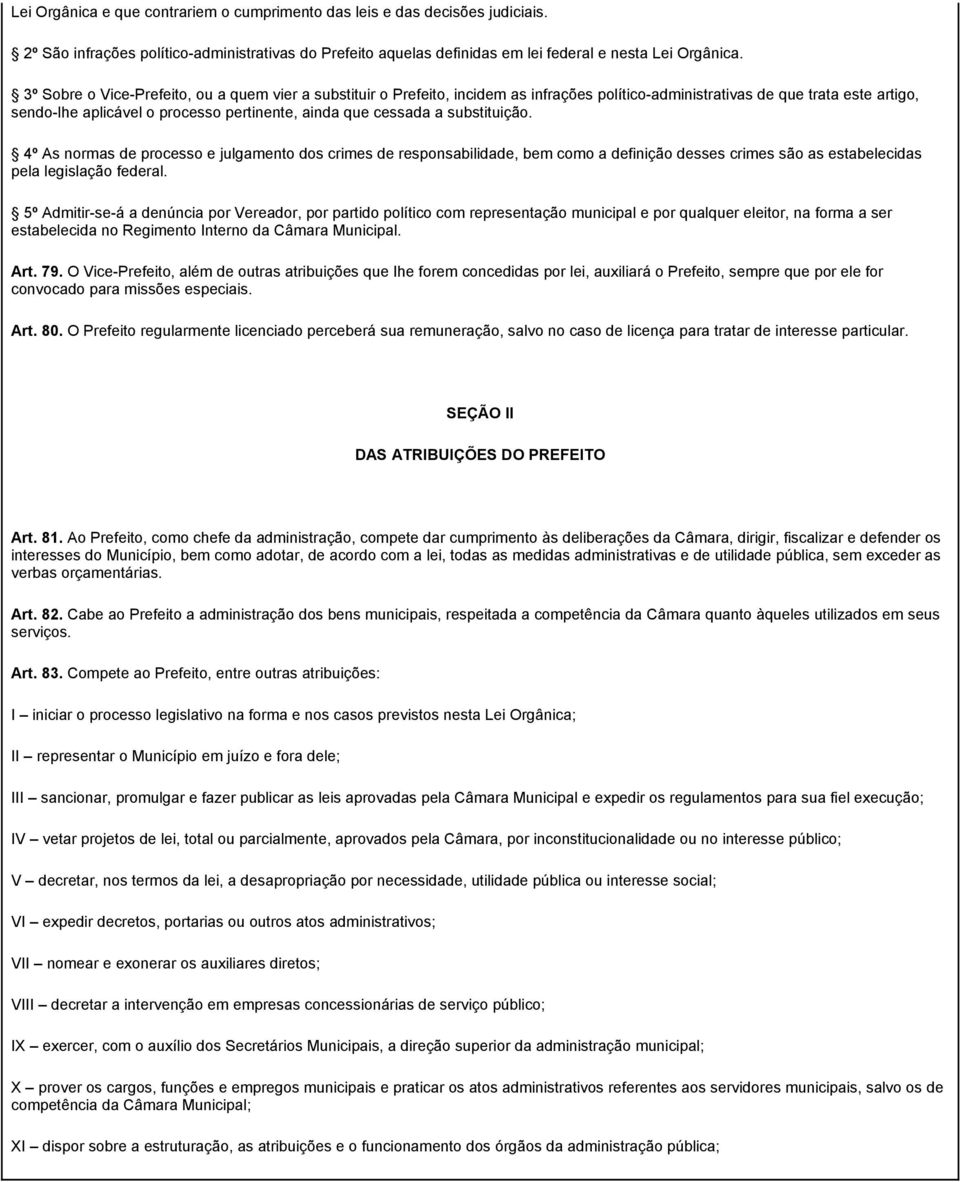 a substituição. 4º As normas de processo e julgamento dos crimes de responsabilidade, bem como a definição desses crimes são as estabelecidas pela legislação federal.