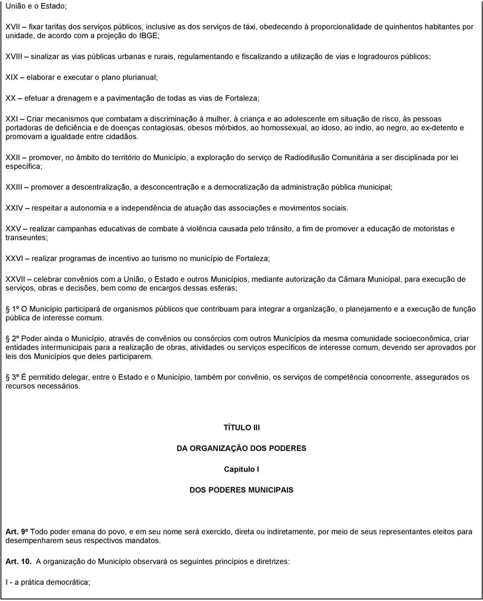 pavimentação de todas as vias de Fortaleza; XXI Criar mecanismos que combatam a discriminação à mulher, à criança e ao adolescente em situação de risco, às pessoas portadoras de deficiência e de