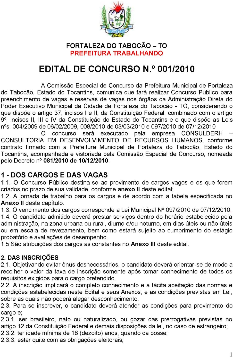 vagas nos órgãos da Administração Direta do Poder Executivo Municipal da Cidade de Fortaleza do Tabocão - TO, considerando o que dispõe o artigo 37, incisos I e II, da Constituição Federal, combinado