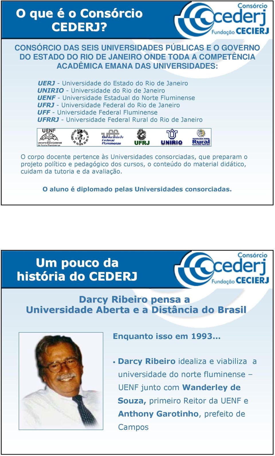 Universidade do Rio de Janeiro UENF - Universidade Estadual do Norte Fluminense UFRJ - Universidade Federal do Rio de Janeiro UFF - Universidade Federal Fluminense UFRRJ - Universidade Federal Rural