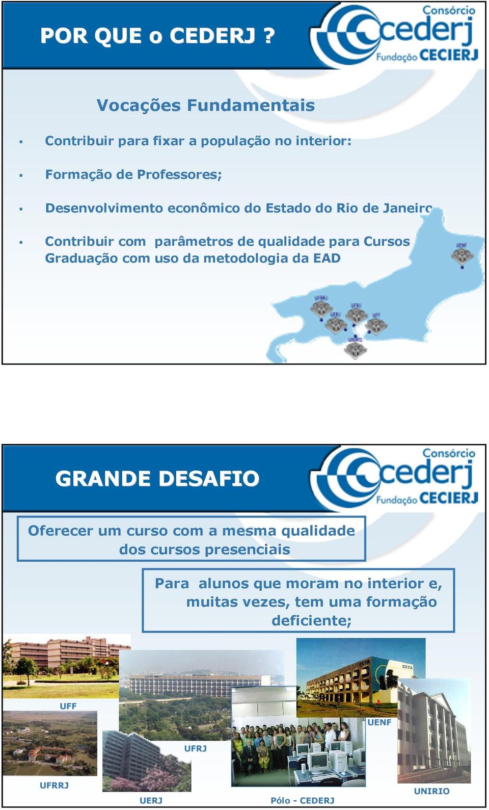 econômico do Estado do Rio de Janeiro Contribuir com parâmetros de qualidade para Cursos de Graduação com uso da