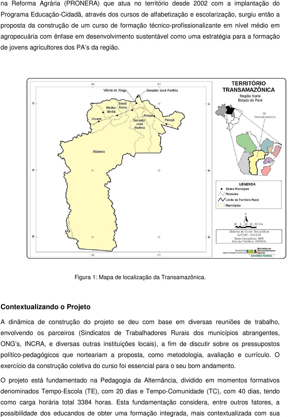PA s da região. Figura 1: Mapa de localização da Transamazônica.