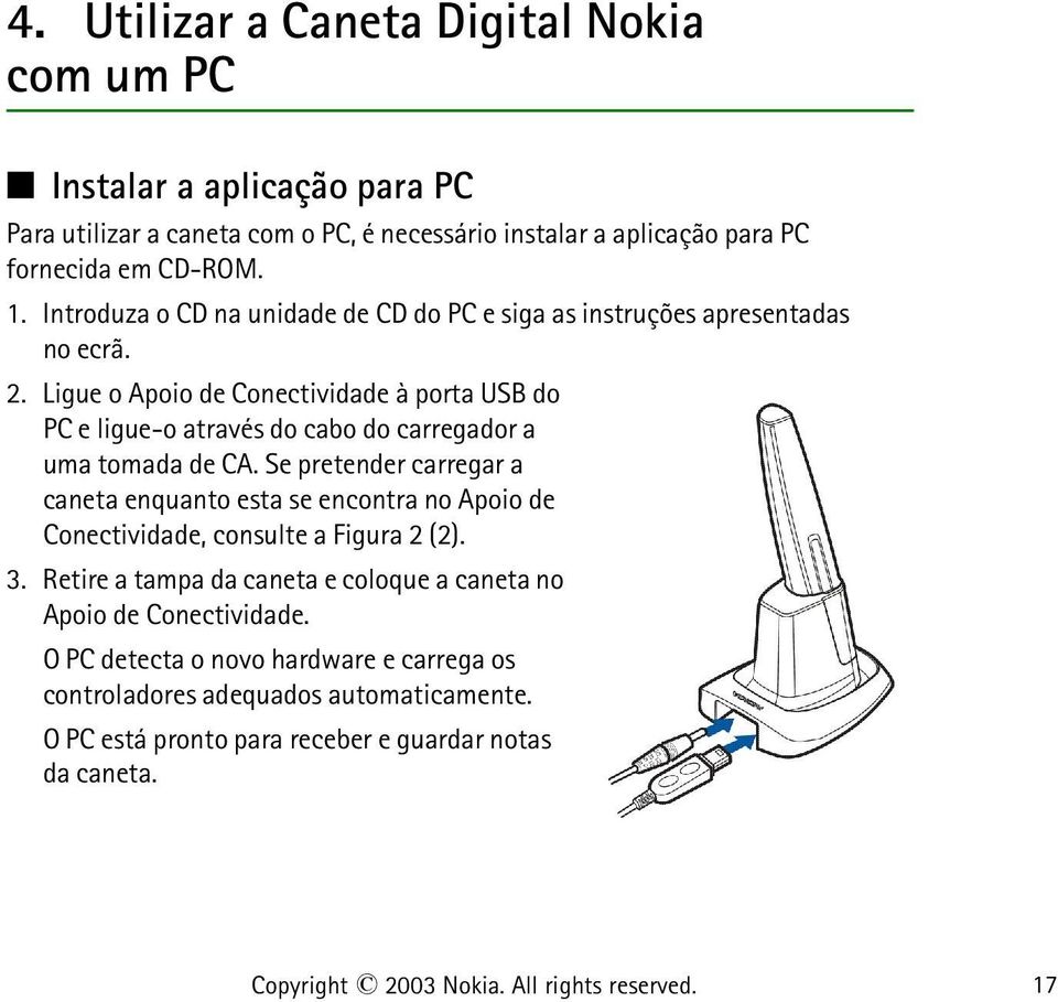 Ligue o Apoio de Conectividade à porta USB do PC e ligue-o através do cabo do carregador a uma tomada de CA.